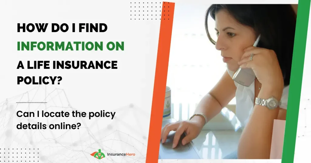 How do I find information on a life insurance policy?