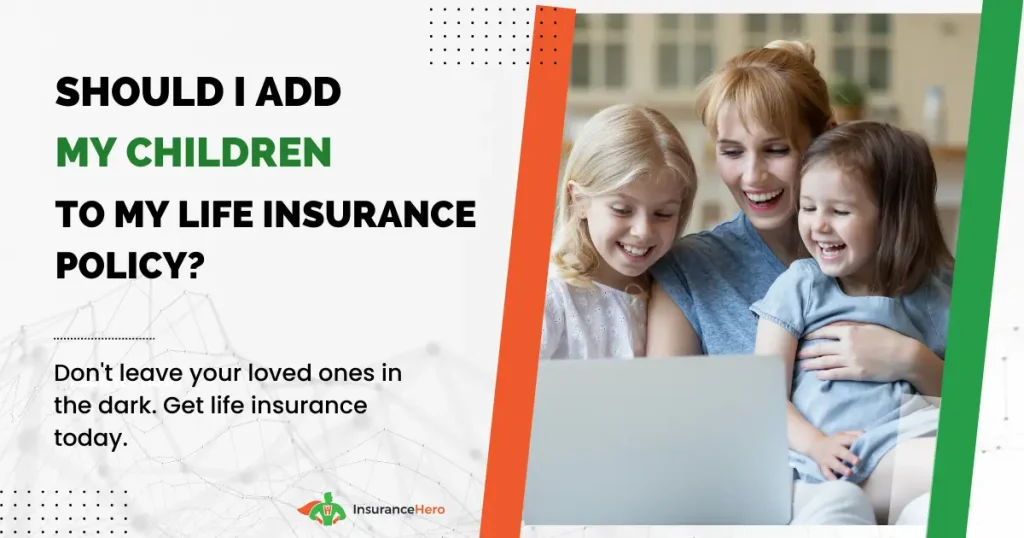 Can Children Be Added To An Existing Life Insurance Policy?